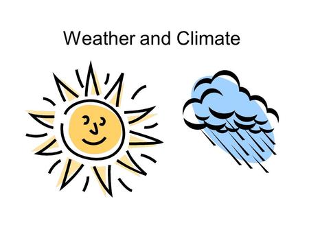 Weather and Climate. Weather vs. Climate Weather – The daily condition of the atmosphere which includes temperature and precipitation Precipitation: Moisture.