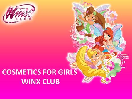 COSMETICS FOR GIRLS WINX CLUB.  FORMULA «NO TEARS»  WITH NATURAL BETAINE AND PANTHENOL  BEST FLAVORS – KID’S CHOICE  COLORFUL DESIGN  EASY TO USE.