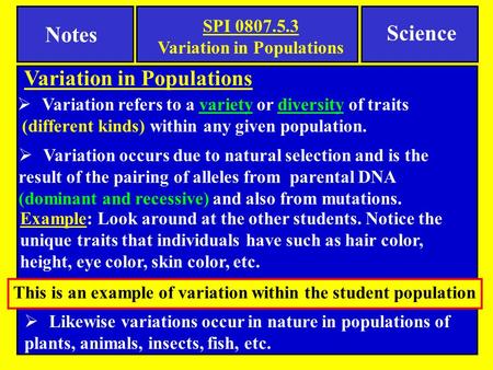 Notes Science  Variation refers to a variety or diversity of traits (different kinds) within any given population. Example: Look around at the other students.