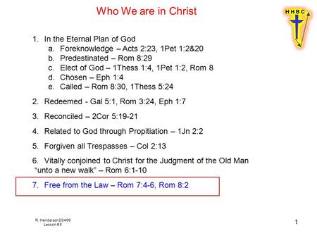 R. Henderson 2/24/08 Lesson # 8 1 1.In the Eternal Plan of God a.Foreknowledge – Acts 2:23, 1Pet 1:2&20 b.Predestinated – Rom 8:29 c.Elect of God – 1Thess.