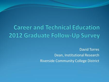 David Torres Dean, Institutional Research Riverside Community College District.