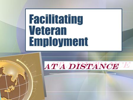 At a Distance Facilitating Veteran Employment At a Distance.