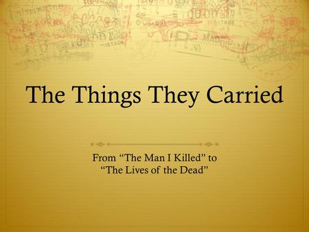 The Things They Carried From “The Man I Killed” to “The Lives of the Dead”