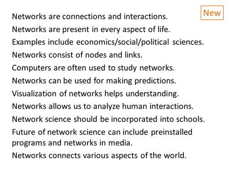 Networks are connections and interactions. Networks are present in every aspect of life. Examples include economics/social/political sciences. Networks.