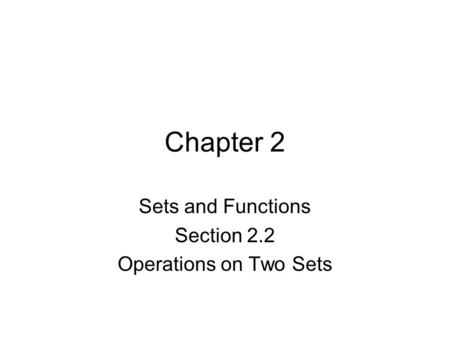 Chapter 2 Sets and Functions Section 2.2 Operations on Two Sets.