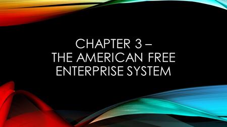 Chapter 3 – The American Free Enterprise System