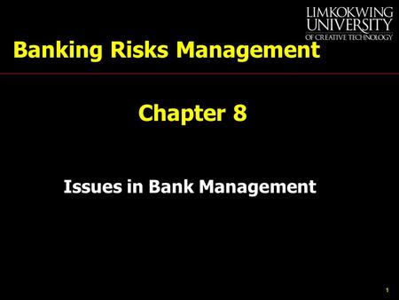 1 Banking Risks Management Chapter 8 Issues in Bank Management.