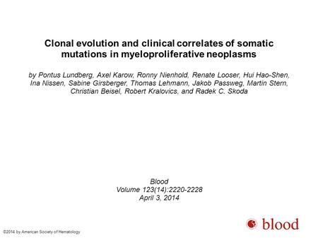 Clonal evolution and clinical correlates of somatic mutations in myeloproliferative neoplasms by Pontus Lundberg, Axel Karow, Ronny Nienhold, Renate Looser,