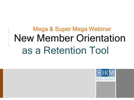 Mega & Super Mega Webinar New Member Orientation as a Retention Tool.