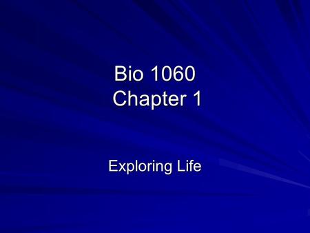Bio 1060 Chapter 1 Exploring Life. Questions How are your values affected by the natural world and your knowledge of it How do your values impact the.