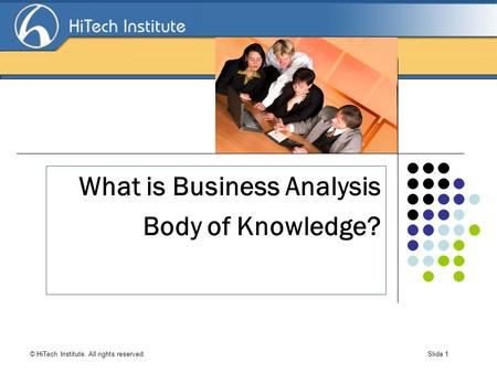 Search Engine Optimization © HiTech Institute. All rights reserved. Slide 1 Click to edit Master title style What is Business Analysis Body of Knowledge?