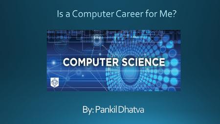 The problem that needs to be solved is if a computer career is for me.