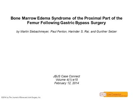 Bone Marrow Edema Syndrome of the Proximal Part of the Femur Following Gastric Bypass Surgery by Martin Siebachmeyer, Paul Fenton, Harinder S. Rai, and.