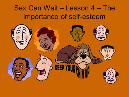 Sex Can Wait – Lesson 4 – The importance of self-esteem.