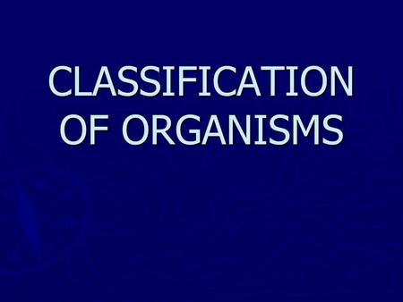 CLASSIFICATION OF ORGANISMS. Scientists assign organisms a two-word name. (Binomial nomenclature) ► The history of this started with Aristotle over 2,000.