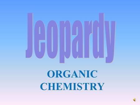 ORGANIC CHEMISTRY 100 200 400 300 400 Misc. Alkanes/Alkenes/ Alkynes Naming Hydrocarbons Functional Groups 300 200 400 200 100 500 100.