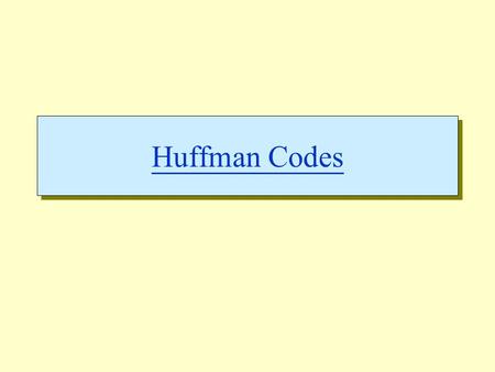 Huffman Codes. Overview  Huffman codes: compressing data (savings of 20% to 90%)  Huffman’s greedy algorithm uses a table of the frequencies of occurrence.