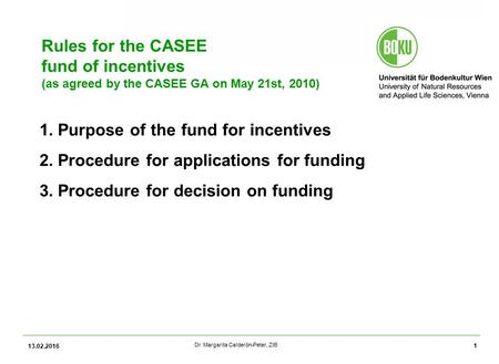 Universität für Bodenkultur Wien Dr. Margarita Calderón-Peter, ZIB 13.02.2016 1 1.Purpose of the fund for incentives 2.Procedure for applications for funding.