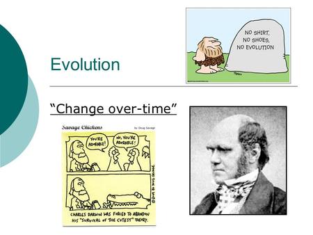 Evolution “Change over-time”. How does evolution happen?  Natural Selection: o Variation caused by mutation o Environmental pressure o Selection of certain.
