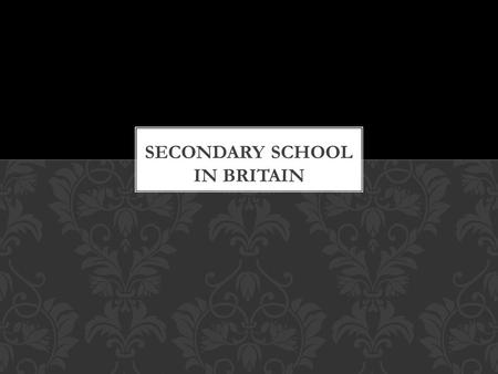 “ Lover secondary” Five forms in Secondary schools Three types of state Secondary schools After finishing CONTENTS.