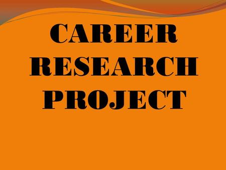 CAREER RESEARCH PROJECT. Objective Research and identify a job that corresponds with the field of sports and entertainment.