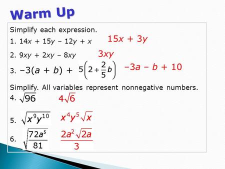 Warm Up 15x + 3y 3xy –3a – b + 10 Simplify each expression.