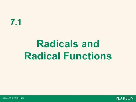 7.1 Radicals and Radical Functions. Square Roots Opposite of squaring a number is taking the square root of a number. A number b is a square root of a.