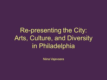 Re-presenting the City: Arts, Culture, and Diversity in Philadelphia