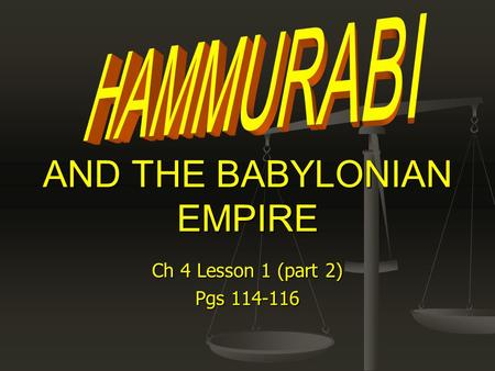 Ch 4 Lesson 1 (part 2) Pgs 114-116 AND THE BABYLONIAN EMPIRE.