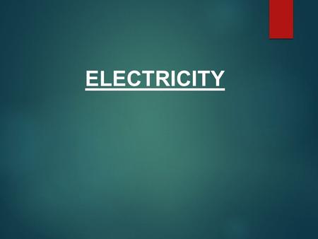 ELECTRICITY. Electric Charge  Protons and electrons both have the property of charge. Recall that protons are positive and electrons are negative. 
