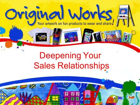 Deepening Your Sales Relationships. Training Objectives Asking for Referrals Cross-Selling Overcoming Objections.