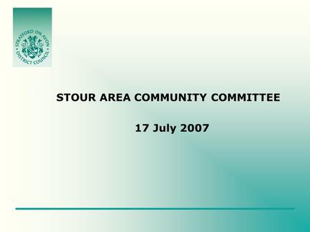 STOUR AREA COMMUNITY COMMITTEE 17 July 2007. PURPOSE AND CONTENT OF PRESENTATION To provide an Area based analysis to underpin the State of The District.