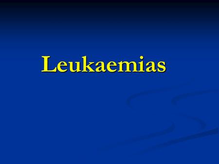 Leukaemias. Leukaemias: Malignant Disease of WBC Forming tissue or other hemopoietic elements: Lymphoblastic (ALL) Lymphoblastic (ALL)Acute Myeloid (AML)