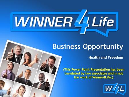Business Opportunity Health and Freedom (This Power Point Presentation has been translated by two associates and is not the work of Winner4Life.)