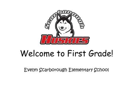 Welcome to First Grade! Evelyn Scarborough Elementary School.