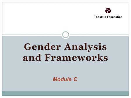 Gender Analysis and Frameworks Module C. Review of the BIG IDEAS from previous sections.