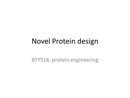 Novel Protein design BTY516: protein engineering.