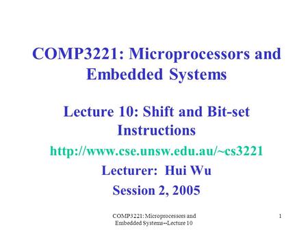 COMP3221: Microprocessors and Embedded Systems--Lecture 10 1 COMP3221: Microprocessors and Embedded Systems Lecture 10: Shift and Bit-set Instructions.