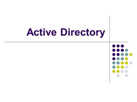 Active Directory. Computers in organizations Computers are linked together for communication and sharing of resources There is always a need to administer.