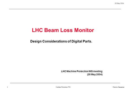 Machine Protection WG 28 May 2004 Christos Zamantzas 1 LHC Beam Loss Monitor Design Considerations of Digital Parts. LHC Machine Protection WG meeting.