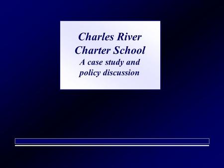 Charles River Charter School A case study and policy discussion.