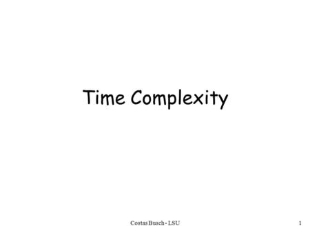 Costas Busch - LSU1 Time Complexity. Costas Busch - LSU2 Consider a deterministic Turing Machine which decides a language.