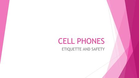 CELL PHONES ETIQUETTE AND SAFETY. HISTORY  Technology invented in 1947  1 st trial in 1977 in Chicago  Big and too expensive for most of the public.