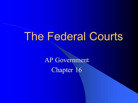 The Federal Courts AP Government Chapter 16.