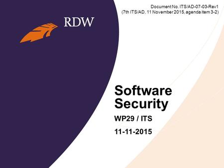 Software Security WP29 / ITS 11-11-2015 Document No. ITS/AD-07-03-Rev1 (7th ITS/AD, 11 November 2015, agenda item 3-2)