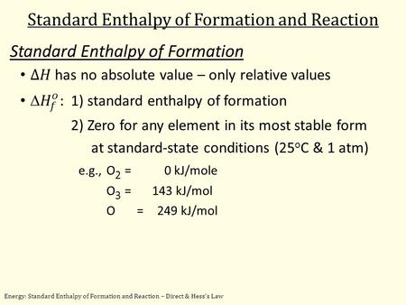 Energy: Standard Enthalpy of Formation and Reaction – Direct & Hess’s Law Standard Enthalpy of Formation and Reaction.