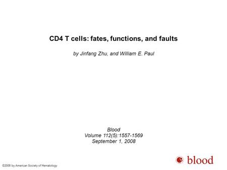 CD4 T cells: fates, functions, and faults by Jinfang Zhu, and William E. Paul Blood Volume 112(5):1557-1569 September 1, 2008 ©2008 by American Society.