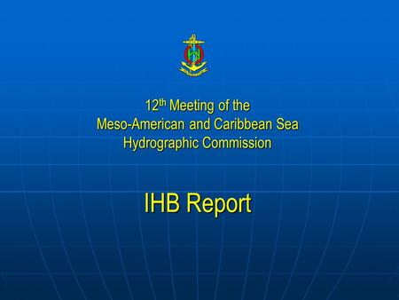 12 th Meeting of the Meso-American and Caribbean Sea Hydrographic Commission IHB Report.
