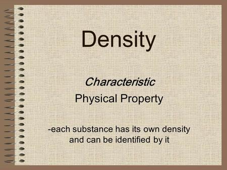 each substance has its own density and can be identified by it