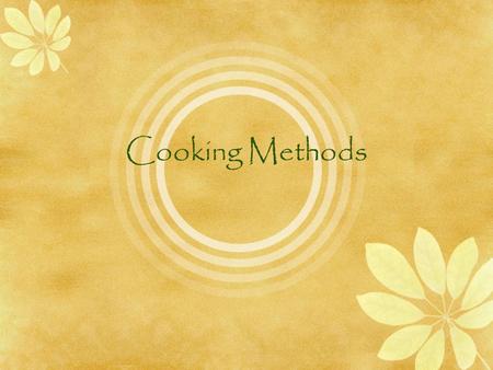 Cooking Methods Bake or Roast Definition To cook in an oven with dry heat  Always preheat the oven so food will cook evenly  Oven rack goes middle.